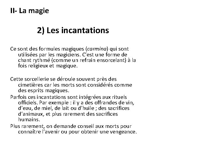 II- La magie 2) Les incantations Ce sont des formules magiques (carmina) qui sont