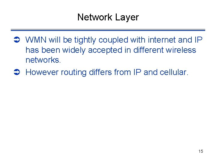Network Layer Ü WMN will be tightly coupled with internet and IP has been