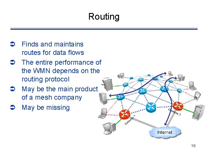 Routing Ü Finds and maintains routes for data flows Ü The entire performance of