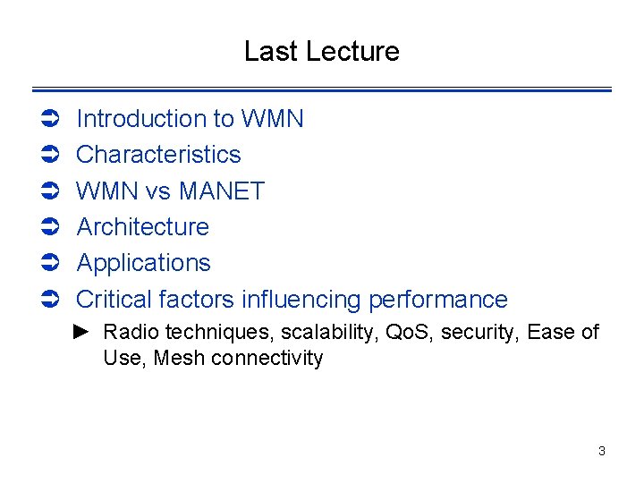 Last Lecture Ü Ü Ü Introduction to WMN Characteristics WMN vs MANET Architecture Applications