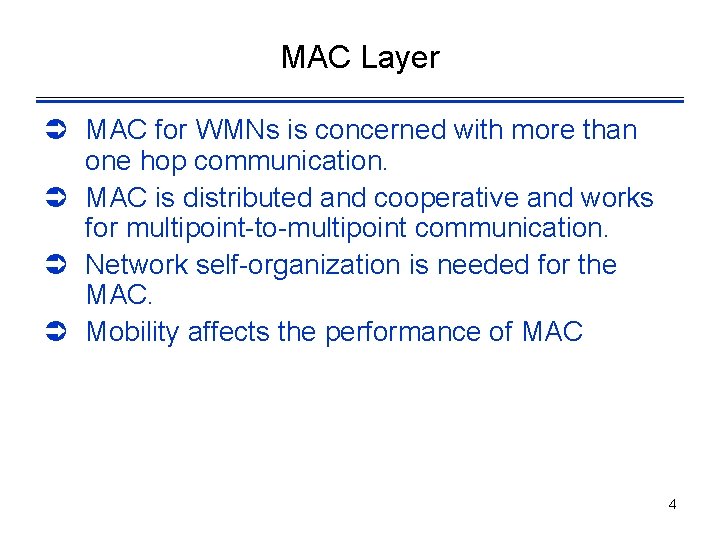 MAC Layer Ü MAC for WMNs is concerned with more than one hop communication.