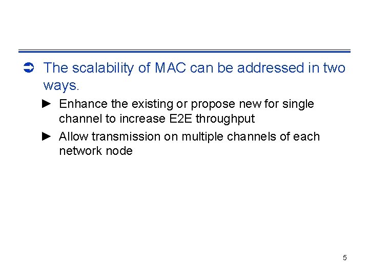 Ü The scalability of MAC can be addressed in two ways. ► Enhance the