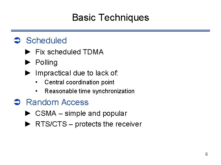 Basic Techniques Ü Scheduled ► Fix scheduled TDMA ► Polling ► Impractical due to
