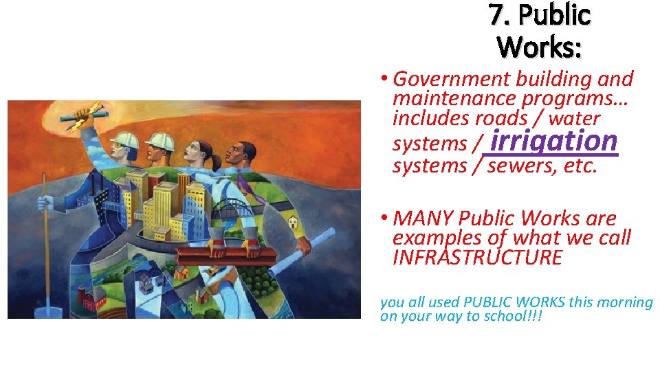 7. Public Works: • Government building and maintenance programs… includes roads / water systems