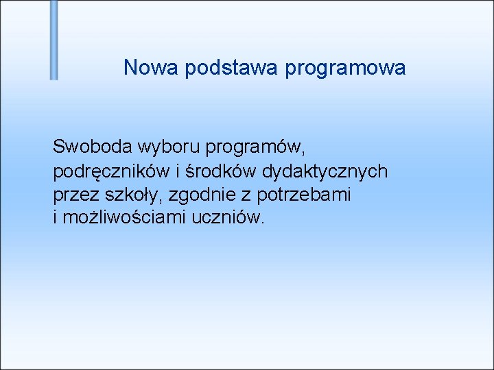 Nowa podstawa programowa Swoboda wyboru programów, podręczników i środków dydaktycznych przez szkoły, zgodnie z