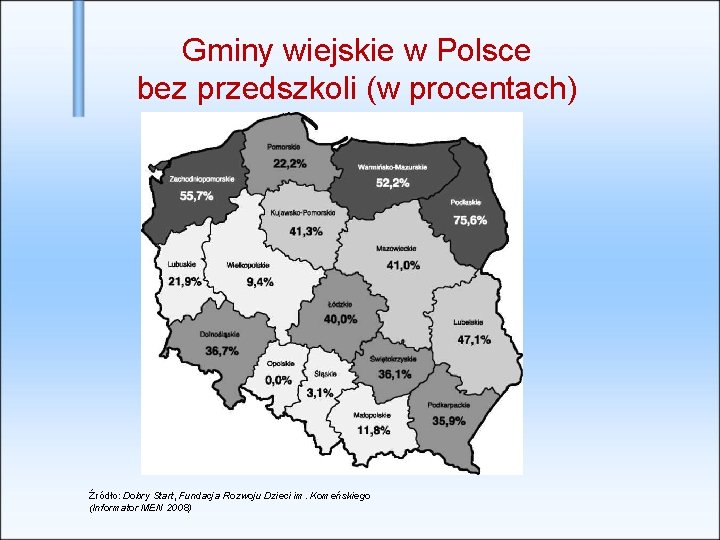 Gminy wiejskie w Polsce bez przedszkoli (w procentach) Źródło: Dobry Start, Fundacja Rozwoju Dzieci