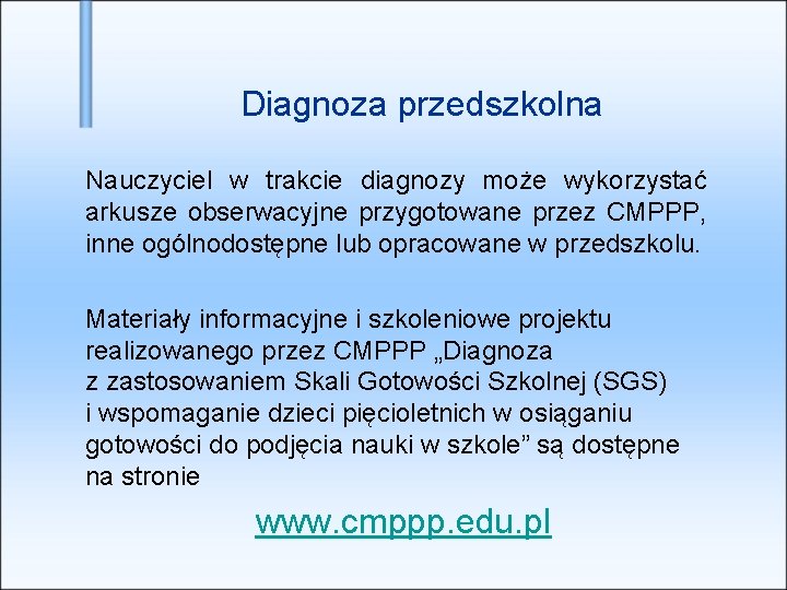 Diagnoza przedszkolna Nauczyciel w trakcie diagnozy może wykorzystać arkusze obserwacyjne przygotowane przez CMPPP, inne