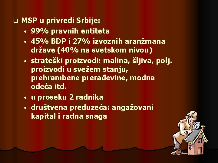 q MSP u privredi Srbije: • 99% pravnih entiteta • 45% BDP i 27%