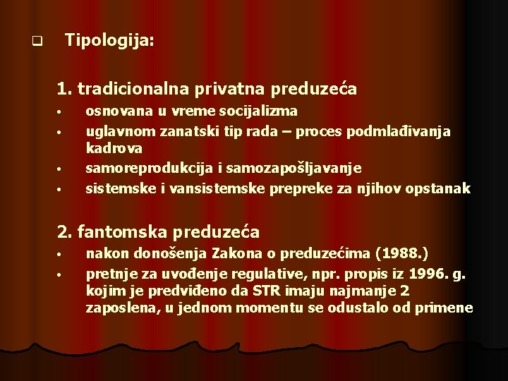 Tipologija: q 1. tradicionalna privatna preduzeća • • osnovana u vreme socijalizma uglavnom zanatski