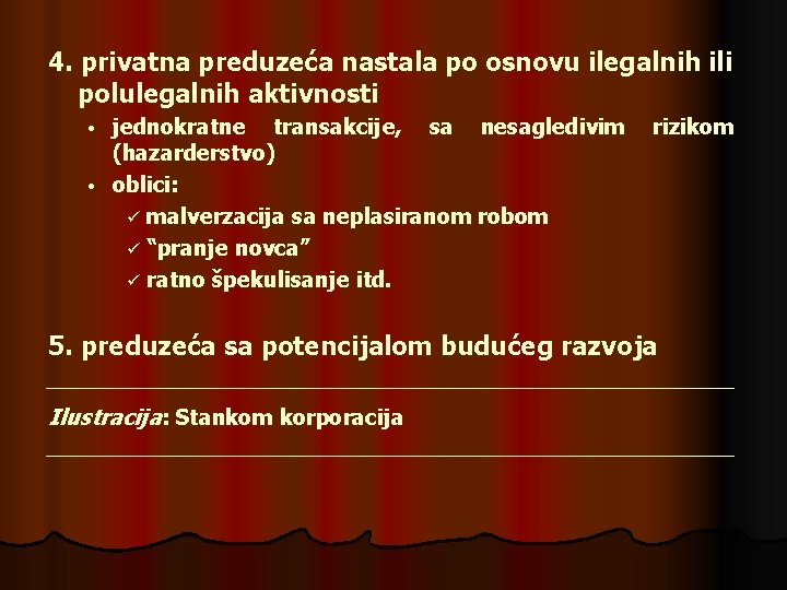 4. privatna preduzeća nastala po osnovu ilegalnih ili polulegalnih aktivnosti jednokratne transakcije, sa nesagledivim