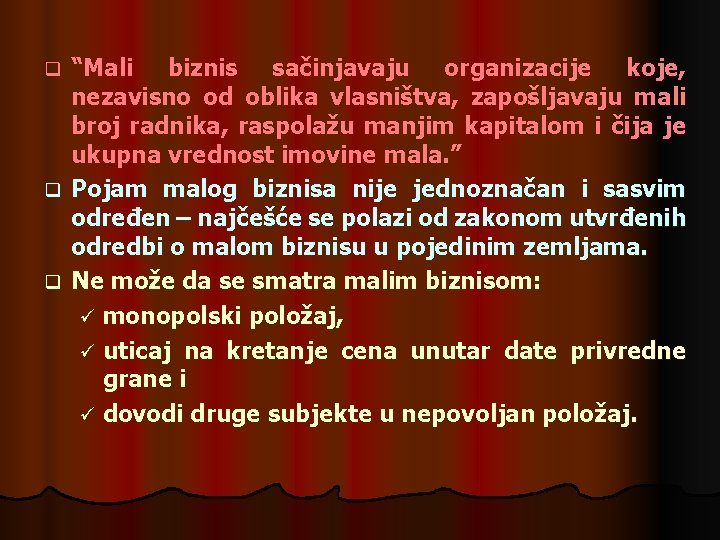 “Mali biznis sačinjavaju organizacije koje, nezavisno od oblika vlasništva, zapošljavaju mali broj radnika, raspolažu