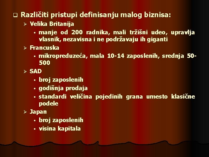 q Različiti pristupi definisanju malog biznisa: Ø Ø Velika Britanija • manje od 200