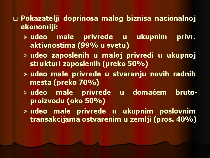 q Pokazatelji doprinosa malog biznisa nacionalnoj ekonomiji: Ø udeo male privrede u ukupnim privr.