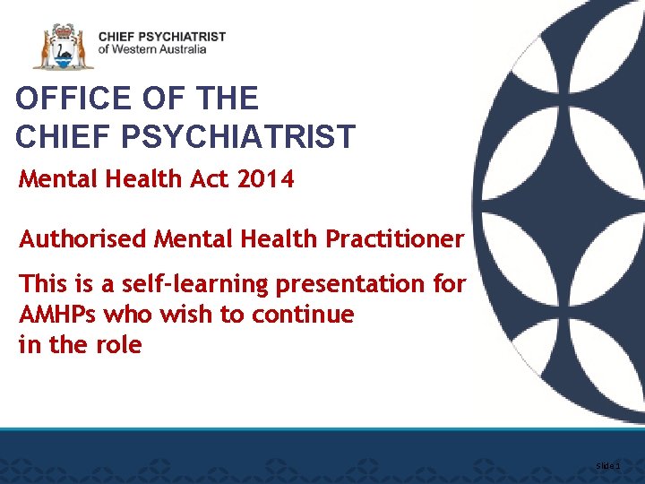 OFFICE OF THE CHIEF PSYCHIATRIST Mental Health Act 2014 Authorised Mental Health Practitioner Training