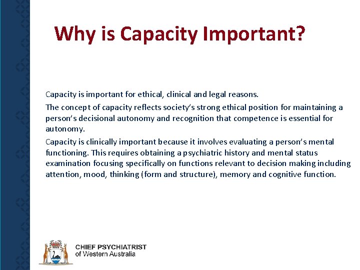 Why is Capacity Important? Capacity is important for ethical, clinical and legal reasons. The