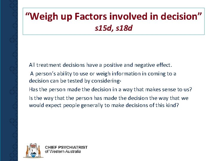 “Weigh up Factors involved in decision” s 15 d, s 18 d All treatment
