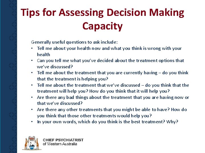 Tips for Assessing Decision Making Capacity Generally useful questions to ask include: • Tell