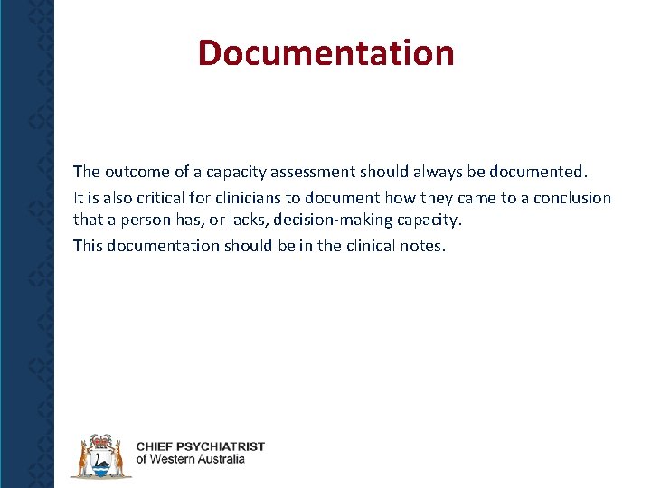 Documentation The outcome of a capacity assessment should always be documented. It is also