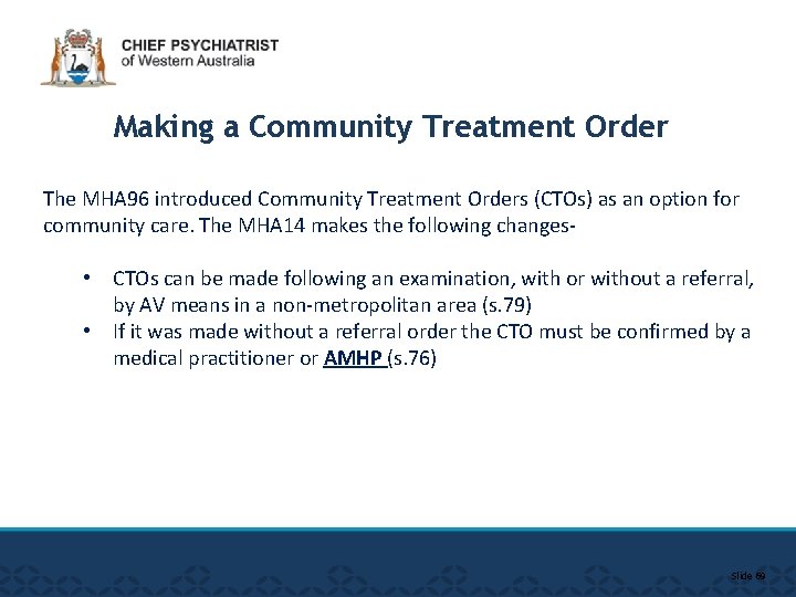 Making a Community Treatment Order The MHA 96 introduced Community Treatment Orders (CTOs) as