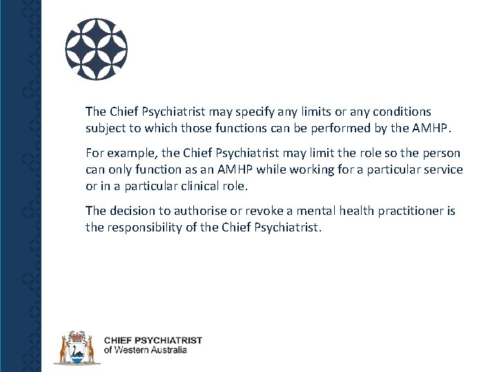 The Chief Psychiatrist may specify any limits or any conditions subject to which those