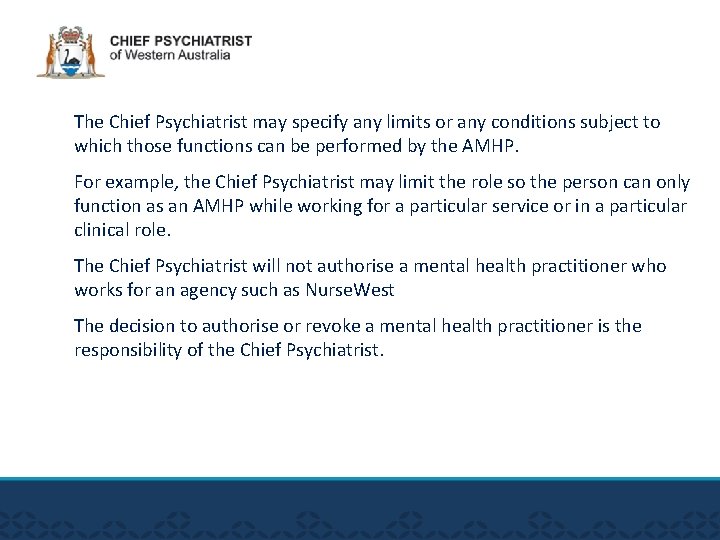 The Chief Psychiatrist may specify any limits or any conditions subject to which those