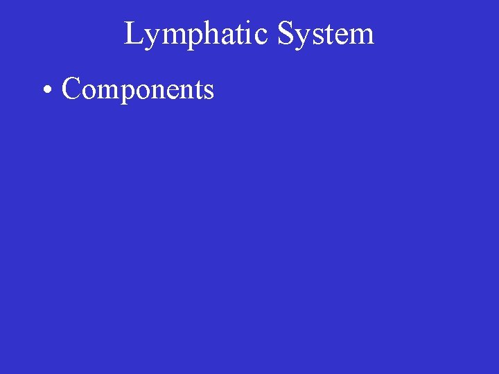 Lymphatic System • Components 