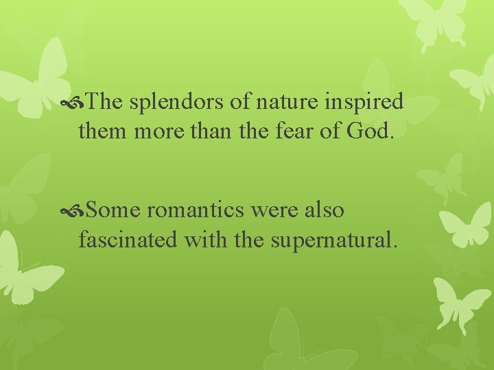  The splendors of nature inspired them more than the fear of God. Some