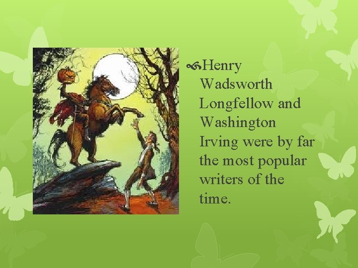  Henry Wadsworth Longfellow and Washington Irving were by far the most popular writers