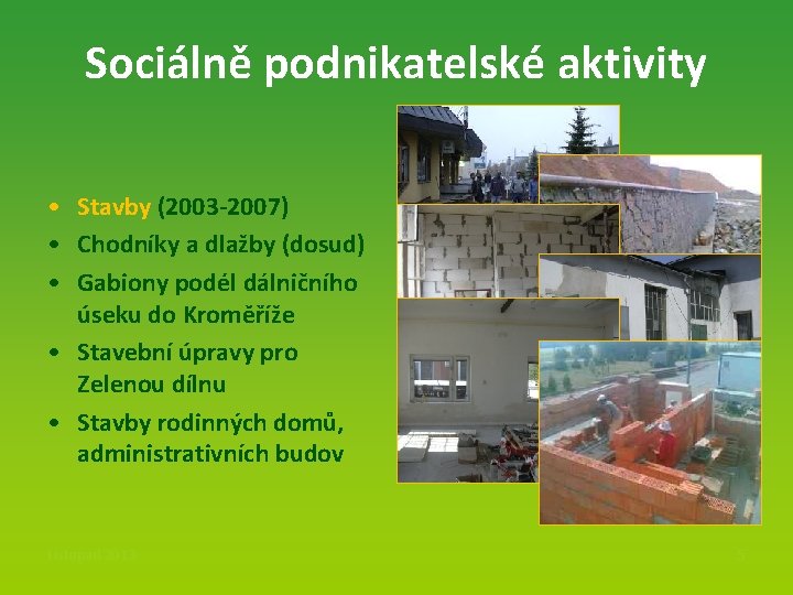 Sociálně podnikatelské aktivity • Stavby (2003 -2007) • Chodníky a dlažby (dosud) • Gabiony