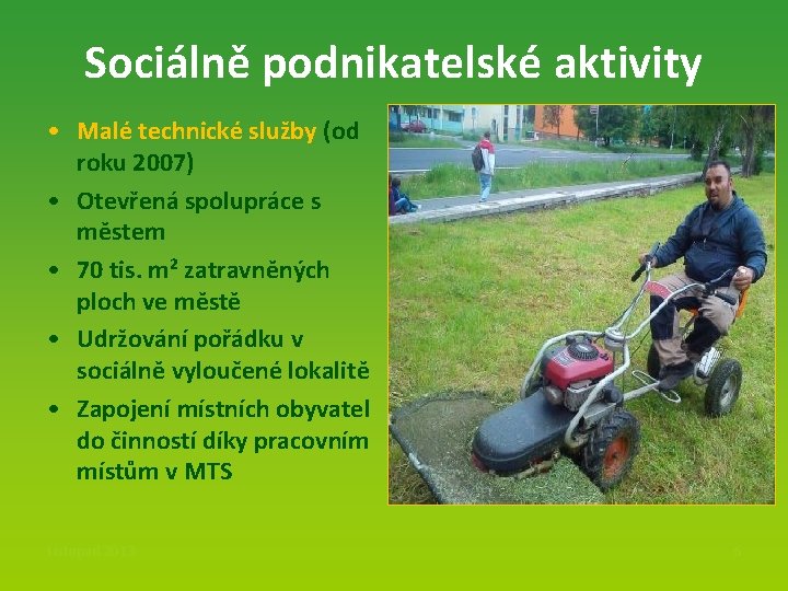 Sociálně podnikatelské aktivity • Malé technické služby (od roku 2007) • Otevřená spolupráce s