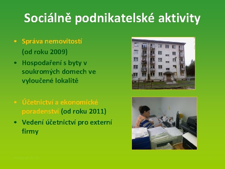 Sociálně podnikatelské aktivity • Správa nemovitostí (od roku 2009) • Hospodaření s byty v