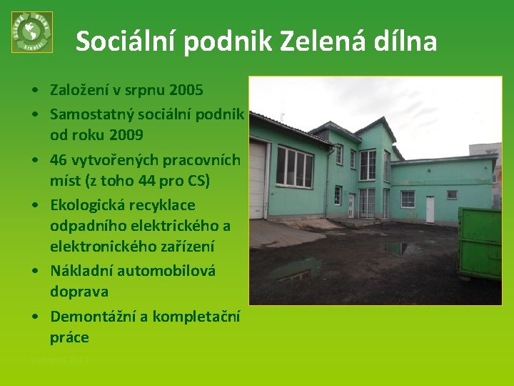 Sociální podnik Zelená dílna • Založení v srpnu 2005 • Samostatný sociální podnik od