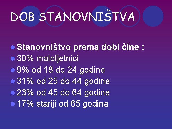 DOB STANOVNIŠTVA l Stanovništvo prema dobi čine : l 30% maloljetnici l 9% od