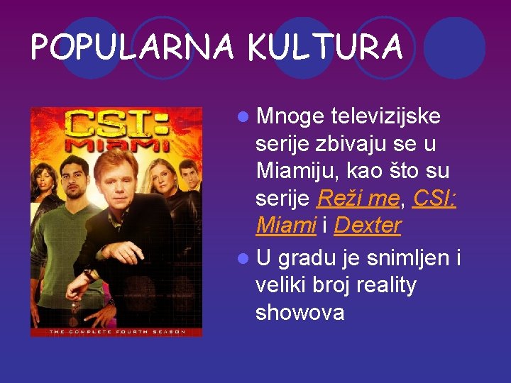 POPULARNA KULTURA l Mnoge televizijske serije zbivaju se u Miamiju, kao što su serije