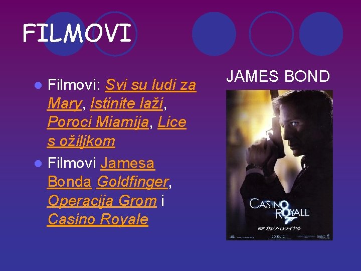 FILMOVI Filmovi: Svi su ludi za Mary, Istinite laži, Poroci Miamija, Lice s ožiljkom