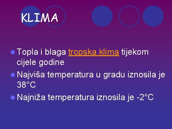KLIMA l Topla i blaga tropska klima tijekom cijele godine l Najviša temperatura u