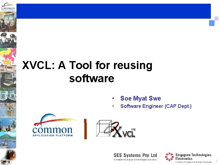 XVCL: A Tool for reusing software • Soe Myat Swe • Software Engineer (CAP