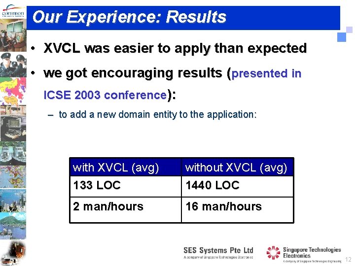 Our Experience: Results • XVCL was easier to apply than expected • we got