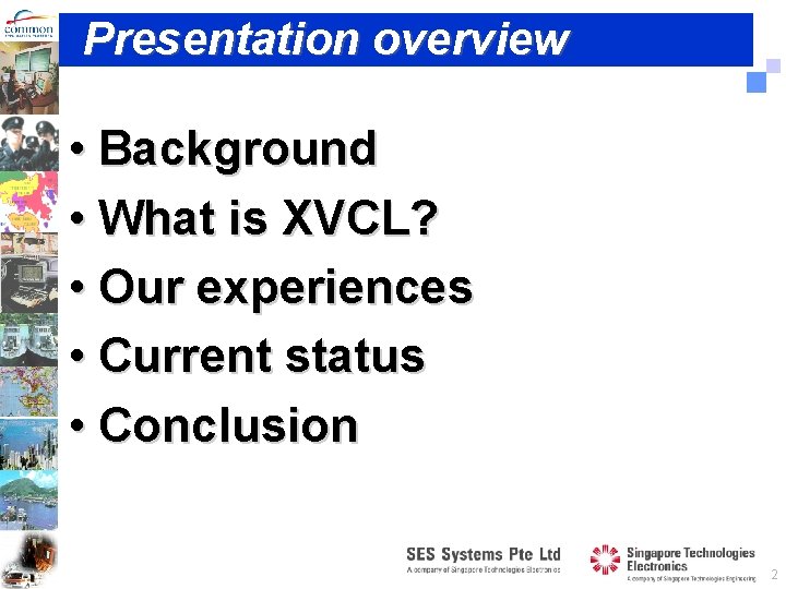 Presentation overview • Background • What is XVCL? • Our experiences • Current status