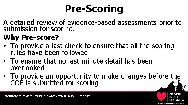 Pre-Scoring A detailed review of evidence-based assessments prior to submission for scoring. Why Pre-score?