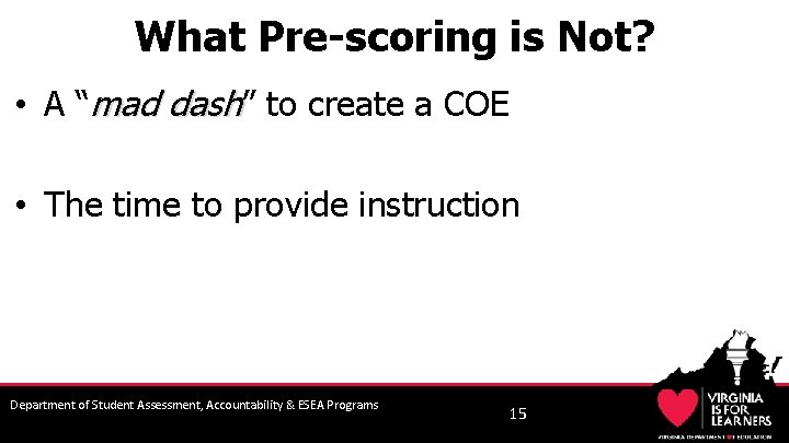 What Pre-scoring is Not? • A “mad dash” to create a COE • The