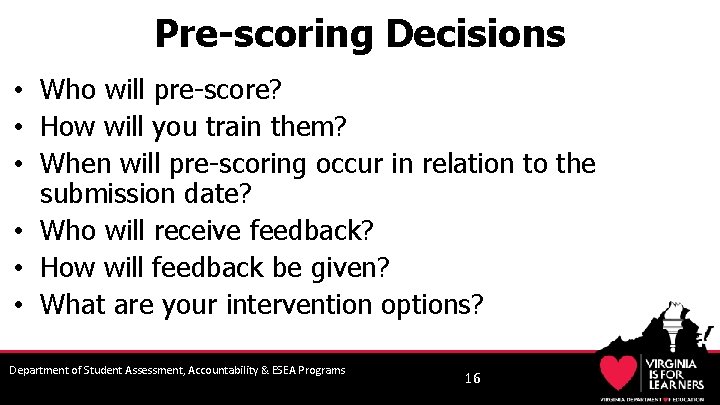 Pre-scoring Decisions • Who will pre-score? • How will you train them? • When