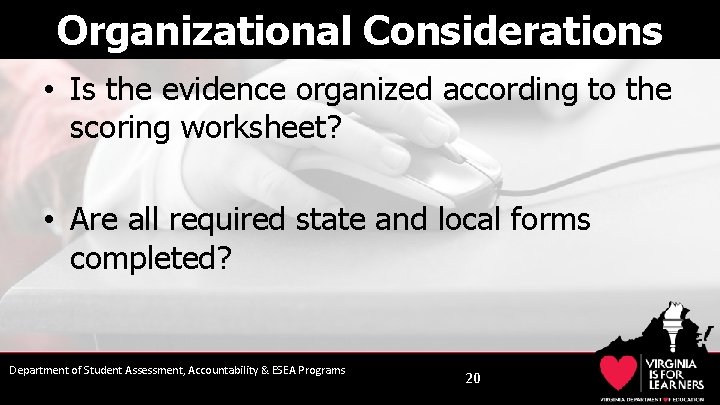 Organizational Considerations • Is the evidence organized according to the scoring worksheet? • Are