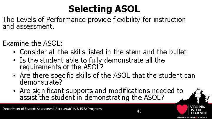 Selecting ASOL The Levels of Performance provide flexibility for instruction and assessment. Examine the