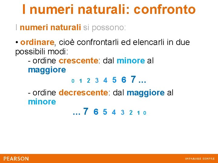 I numeri naturali: confronto I numeri naturali si possono: • ordinare, cioè confrontarli ed