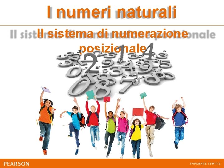 I numeri naturali Il sistema di numerazione posizionale 