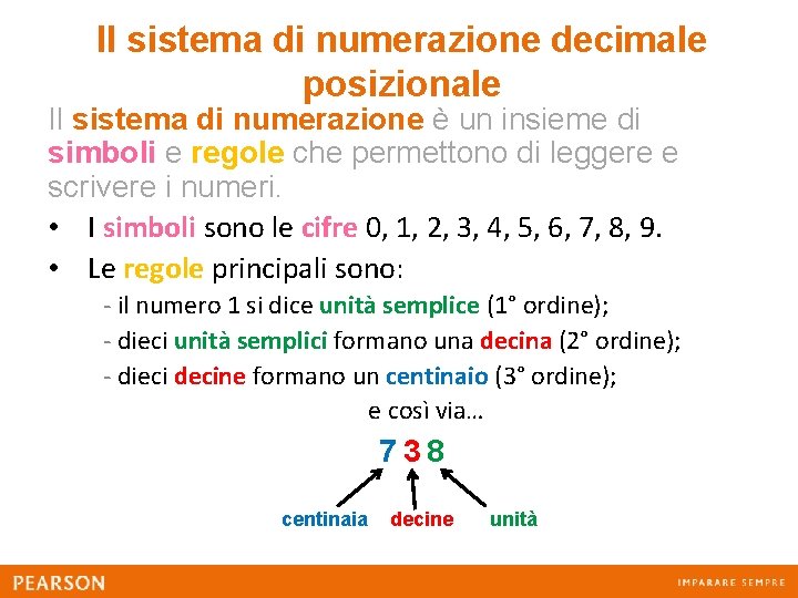 Il sistema di numerazione decimale posizionale Il sistema di numerazione è un insieme di