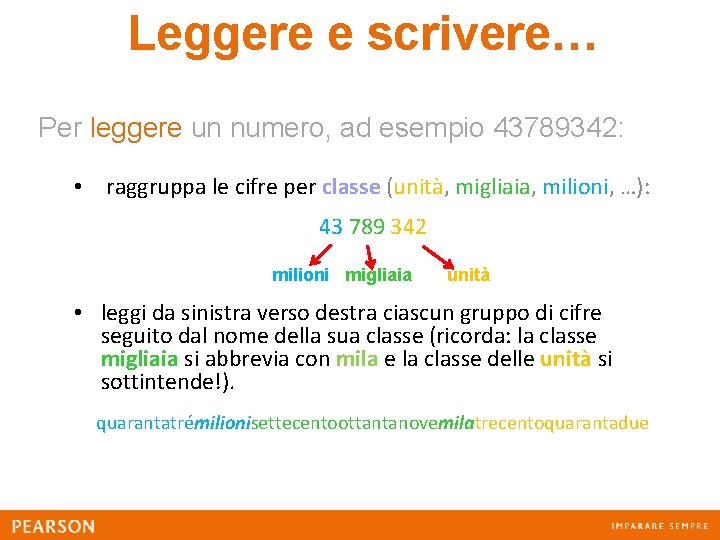 Leggere e scrivere… Per leggere un numero, ad esempio 43789342: • raggruppa le cifre