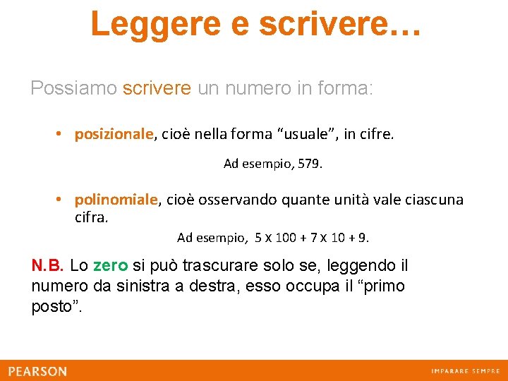 Leggere e scrivere… Possiamo scrivere un numero in forma: • posizionale, cioè nella forma