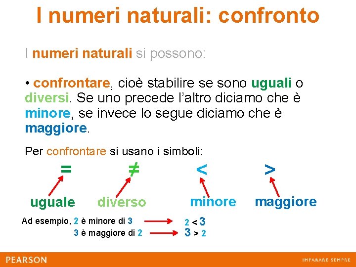 I numeri naturali: confronto I numeri naturali si possono: • confrontare, cioè stabilire se